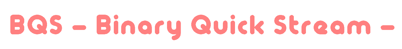 BQS – Binary Quick Stream